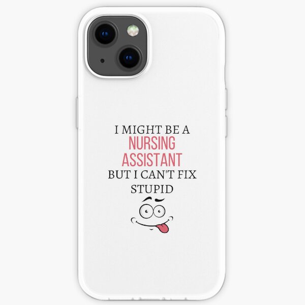 Je pourrais être une infirmière auxiliaire mais je ne peux pas réparer stupide Coque souple iPhone