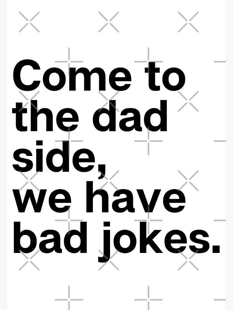 "Funny Dad Shirts Come To The Dad Side We Have Bad Jokes Black