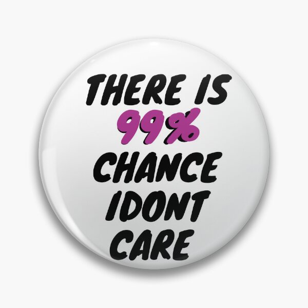 Item preview, There is 99% Chance Idont Care 2021, Strong Mind designed and sold by zakariyae.