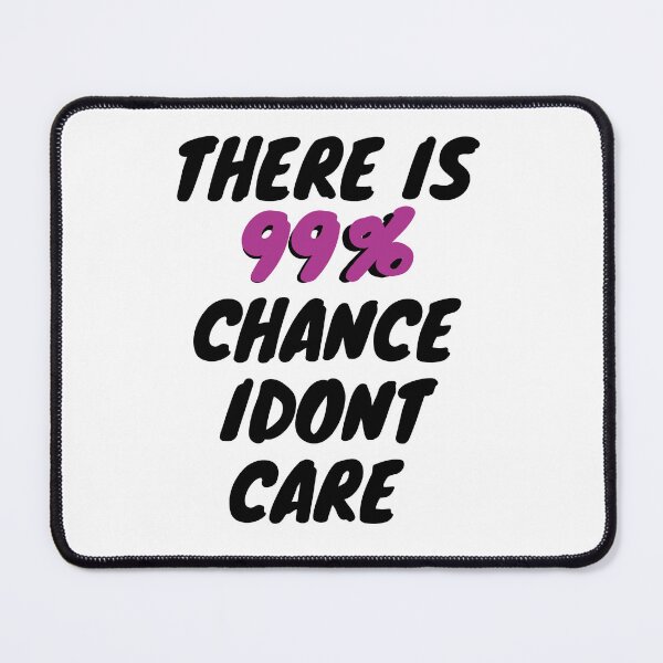Item preview, There is 99% Chance Idont Care 2021, Strong Mind designed and sold by zakariyae.