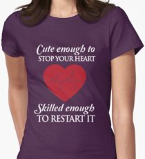 Nurses: Cute enough to stop your heart. Skilled enough to restart it Women's Fitted T-Shirt