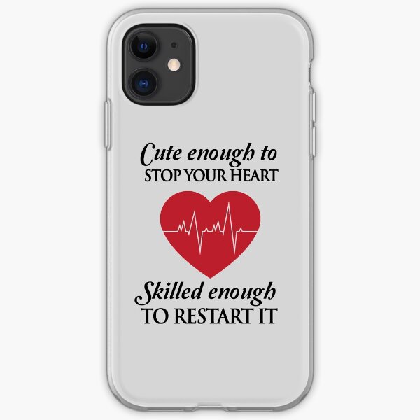 Nurses: Cute enough to stop your heart. Skilled enough to restart it iPhone Soft Case