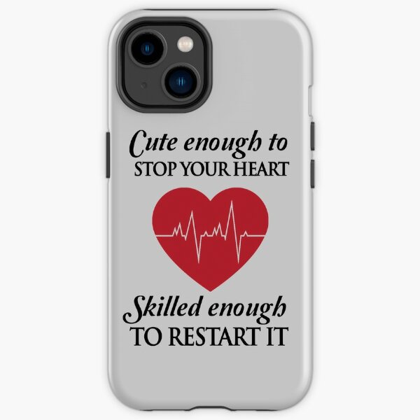 Nurses: Cute enough to stop your heart. Skilled enough to restart it iPhone Tough Case