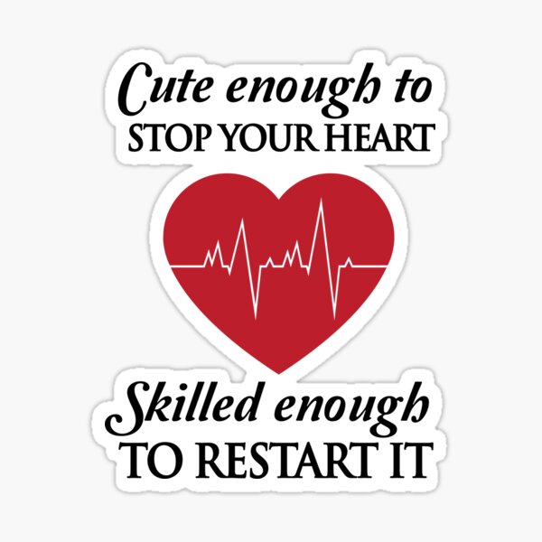 Infirmières: Assez mignon pour arrêter votre coeur. Assez qualifié pour le redémarrer Sticker