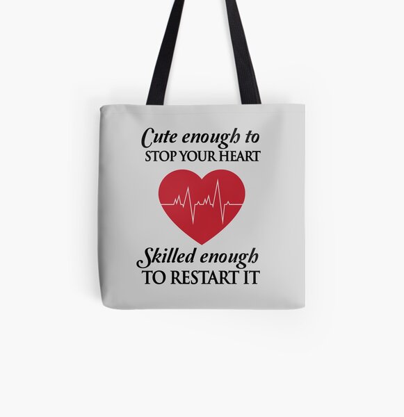 Nurses: Cute enough to stop your heart. Skilled enough to restart it All Over Print Tote Bag