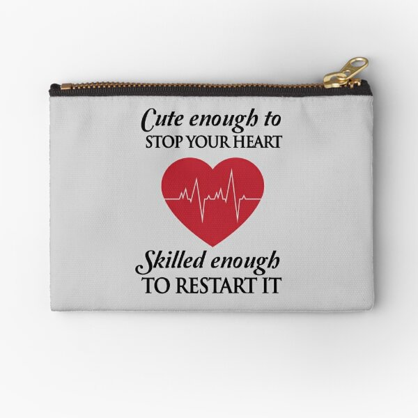 Nurses: Cute enough to stop your heart. Skilled enough to restart it Zipper Pouch