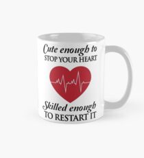 Nurses: Cute enough to stop your heart. Skilled enough to restart it Mug