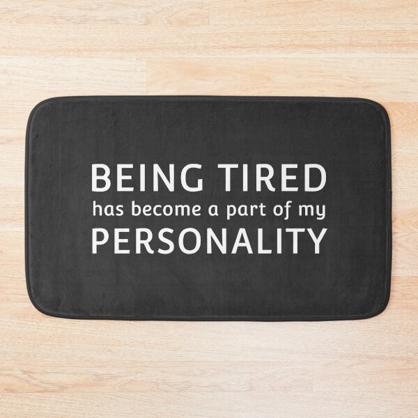 Item preview, Being Tired Funny Quote Self Deprecating Humor Funny Sayings designed and sold by sillyquestions.