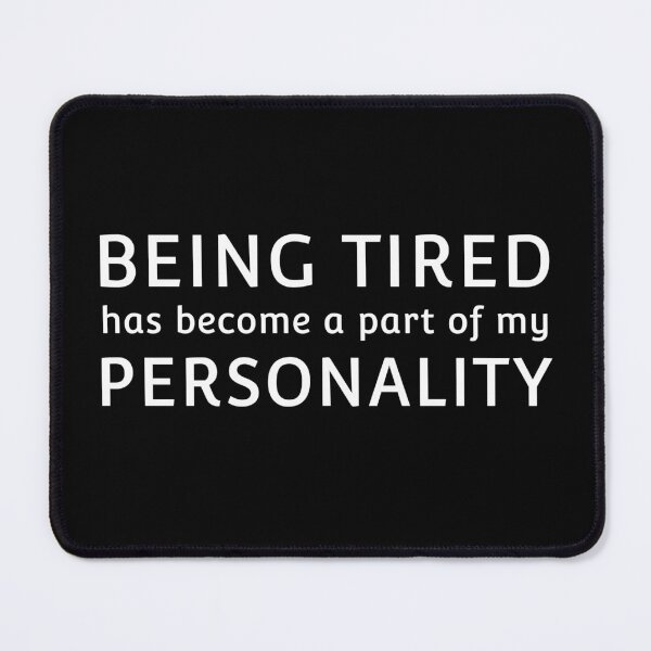 Item preview, Being Tired Funny Quote Self Deprecating Humor Funny Sayings designed and sold by sillyquestions.