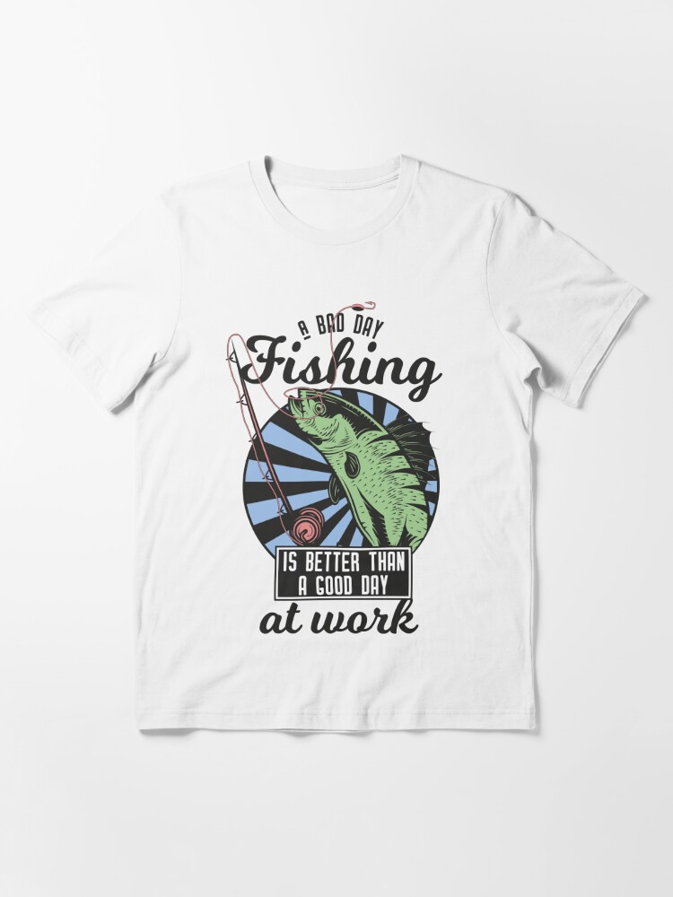 salt life shirts, a bad day fishing is better than a good day at work shirts,  fishing shirts. Essential T-Shirt for Sale by fashion6made