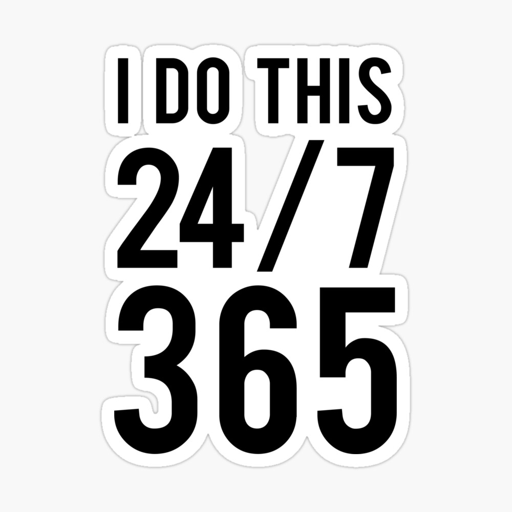 I Do This 24 7 365 Poster By Careers Redbubble