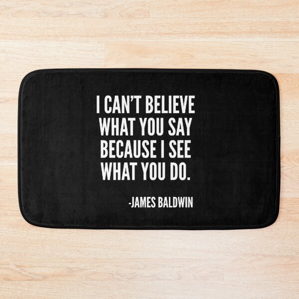 Item preview, I can't believe what you say because I see what you do, Black History, James Baldwin Quote designed and sold by UrbanApparel.