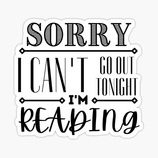 Sorry, I Can't Go Out Tonight, I'm Reading Sticker