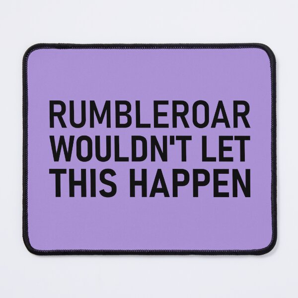 Item preview, rumbleroar wouldn't let this happen designed and sold by lexicolor.