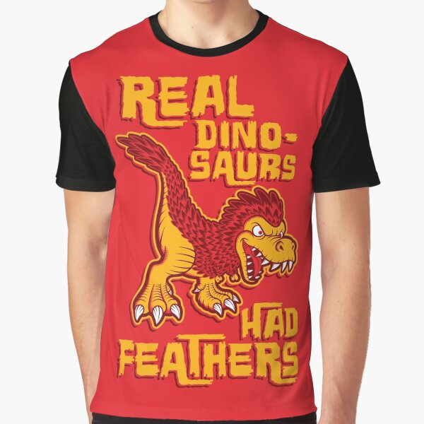 Real dinosaurs had feathers Graphic T-Shirt