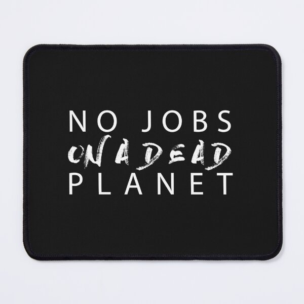 Item preview, No jobs on a dead planet - funny quote for quote lovers designed and sold by PastaPrint.