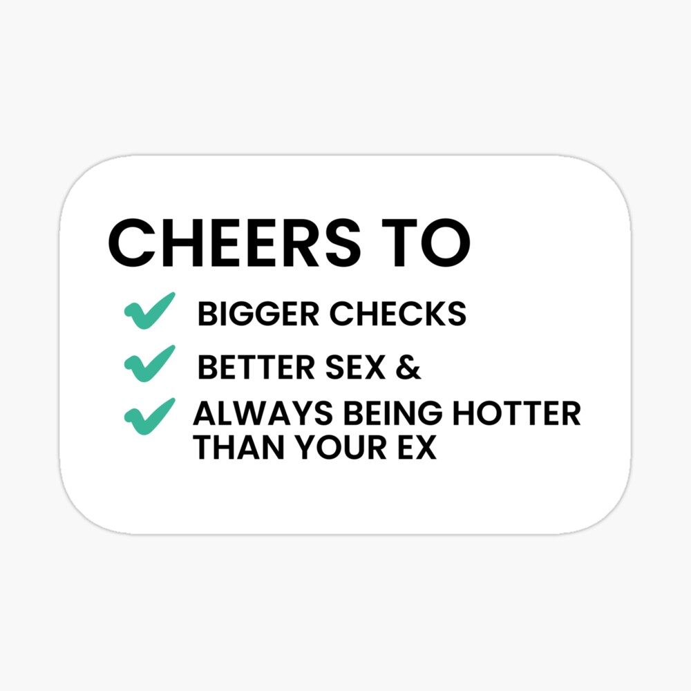 Bigger checks, better s*x, and always being hotter than your ex. | Greeting  Card