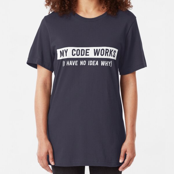 My code works (I have no idea why) Slim Fit T-Shirt