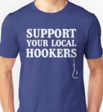 Support your local hookers (Fishermen) Unisex T-Shirt
