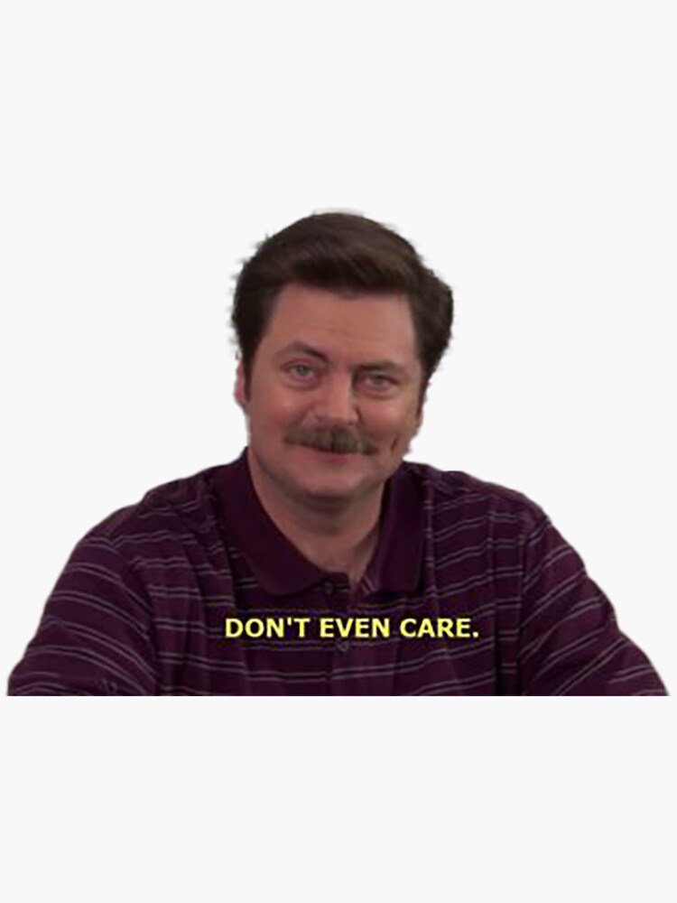 Ron Swanson Dont Even Care Sticker Sticker For Sale By Mlarmon Redbubble 