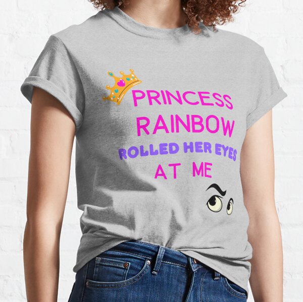 A Princess Rolled Her Eyes at Me! Classic T-Shirt
