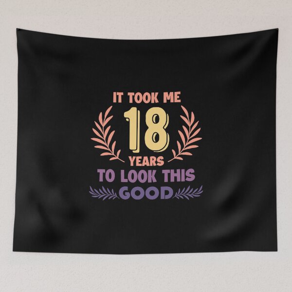 Item preview, It took me 18 years to look this good - 18th Royal Birthday gift designed and sold by The-Meraki-Man.