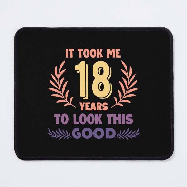Item preview, It took me 18 years to look this good - 18th Royal Birthday gift designed and sold by The-Meraki-Man.