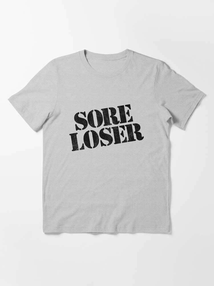 Sore loser t shirt Clearance