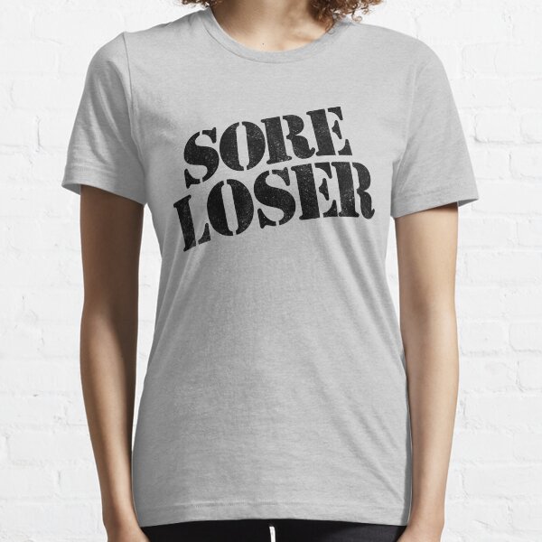 Sore Loser T Shirts Redbubble