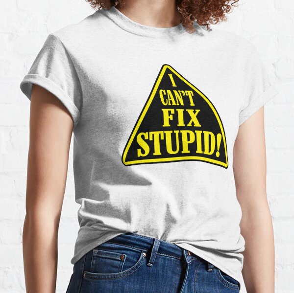 You Can't Not Fix Stupid Funny Philadelphia Eagles T-Shirt - T