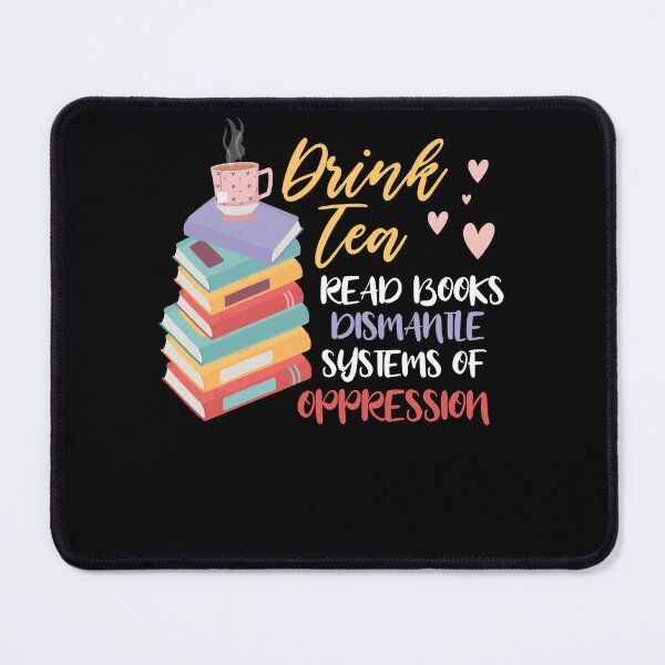 Item preview, Drink Tea Read Books Dismantle Systems Of Oppression designed and sold by Dressed For  Duty.