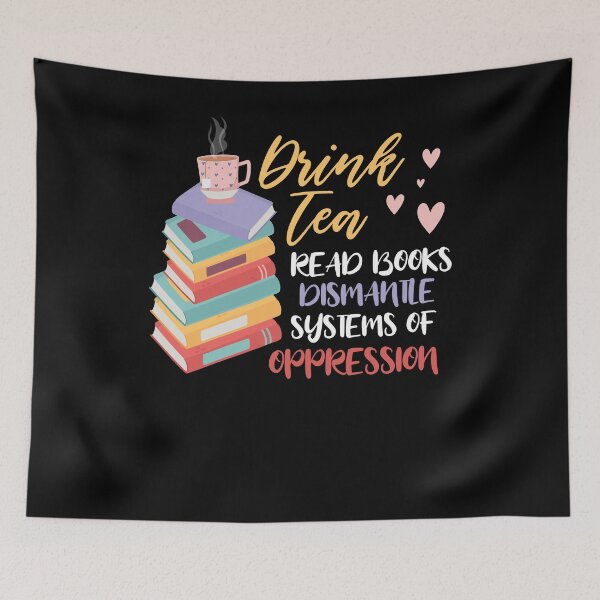 Item preview, Drink Tea Read Books Dismantle Systems Of Oppression designed and sold by Dressed For  Duty.