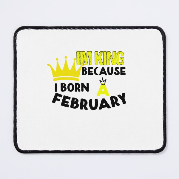 Item preview, I'm King because I Born in February, birthday, birthday gifts for men designed and sold by yssnyd.