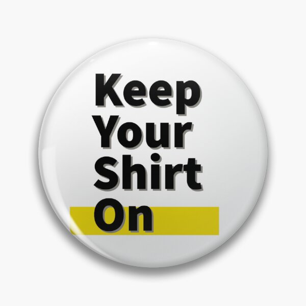 Item preview, Keep Your Shirt On designed and sold by jamcaYT.