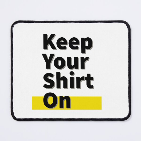 Item preview, Keep Your Shirt On designed and sold by jamcaYT.