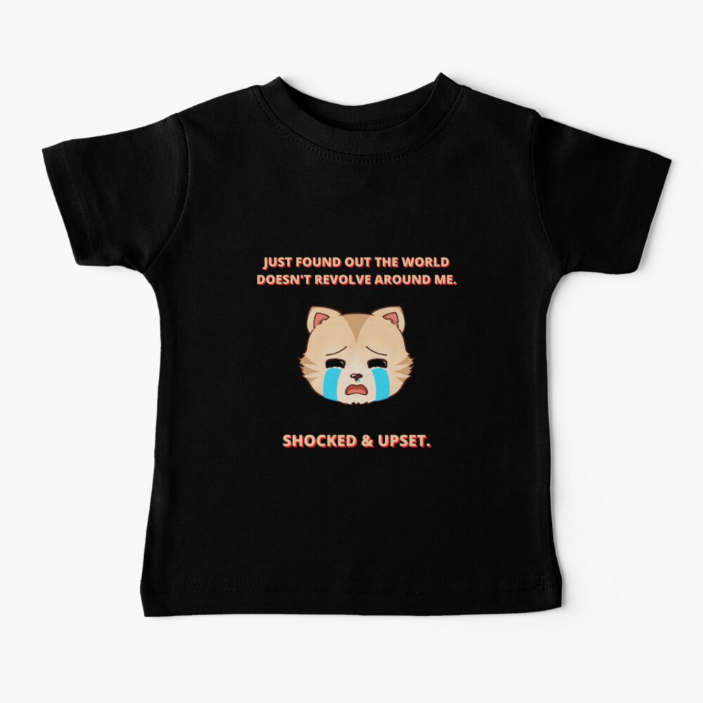 Just Found Out The World Doesn't Revolve Around Me. Shocked & Upset. With Cat Emoji Baby T-Shirt