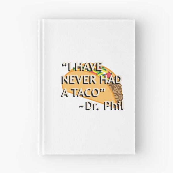 Artikelvorschau, Zitat von Dr. Phil "Ich hatte noch nie einen Taco". entworfen und verkauft von Gotham Designs Studio.