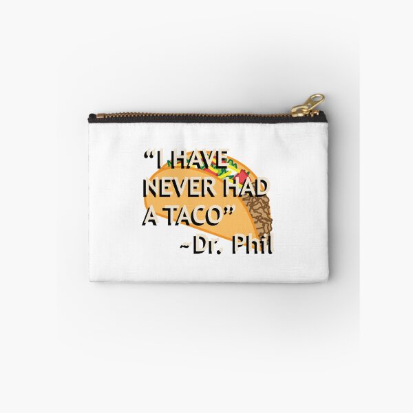 Item preview, Dr. Phil "I have never had a taco" quote designed and sold by Gotham Designs Studio.