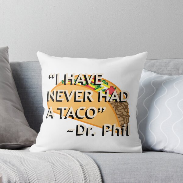 Item preview, Dr. Phil "I have never had a taco" quote designed and sold by Gotham Designs Studio.
