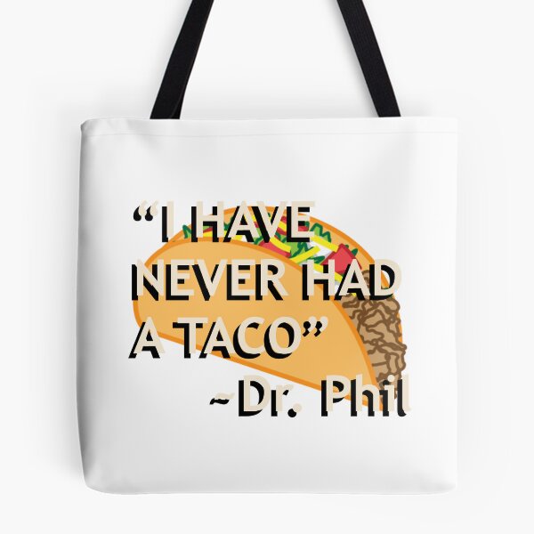 Item preview, Dr. Phil "I have never had a taco" quote designed and sold by Gotham Designs Studio.