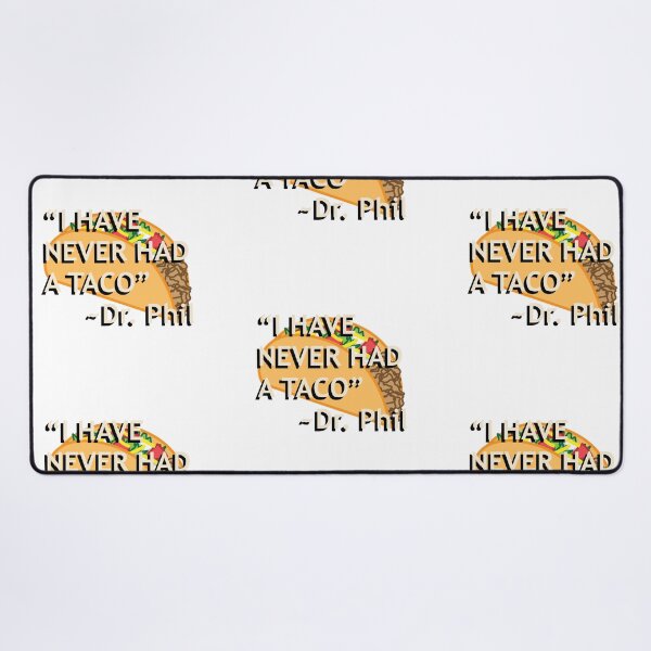 Item preview, Dr. Phil "I have never had a taco" quote designed and sold by Gotham Designs Studio.