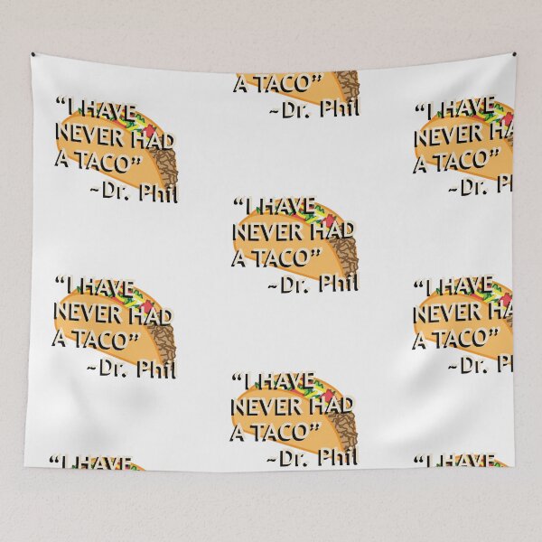 Item preview, Dr. Phil "I have never had a taco" quote designed and sold by Gotham Designs Studio.