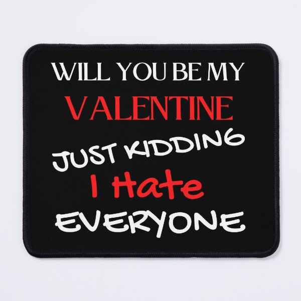 Item preview, Anti Valentine's Day - Will You Be My Valentine Just Kidding I Hate Everyone designed and sold by player-502.
