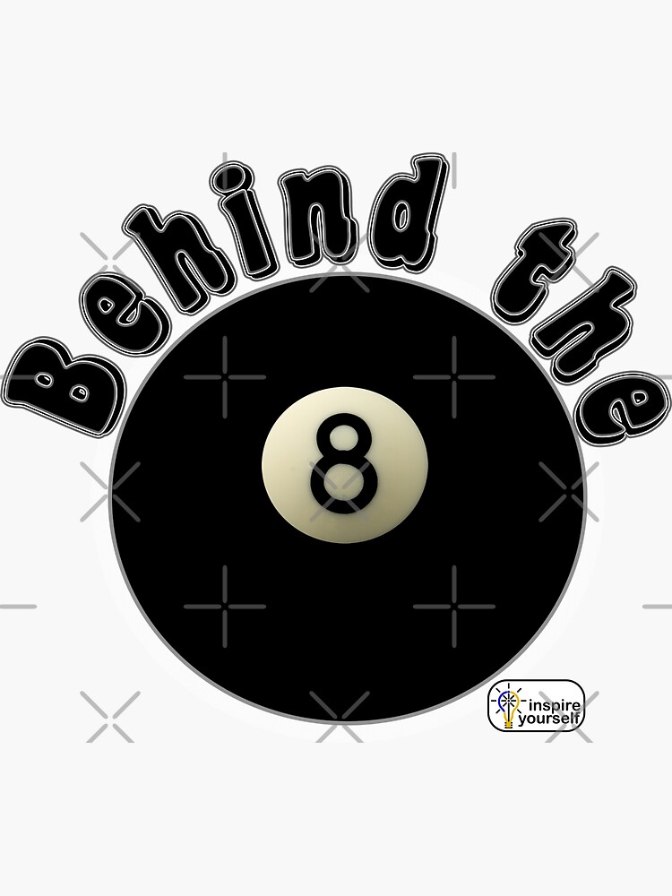 Behind the Eight Ball