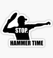 Stop. Hammer Time Sticker