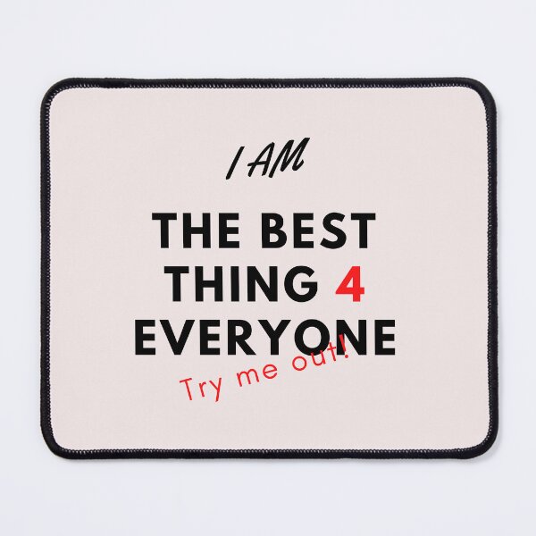 Item preview, I am the best thing 4 everyone try me out designed and sold by BeFaCtO.