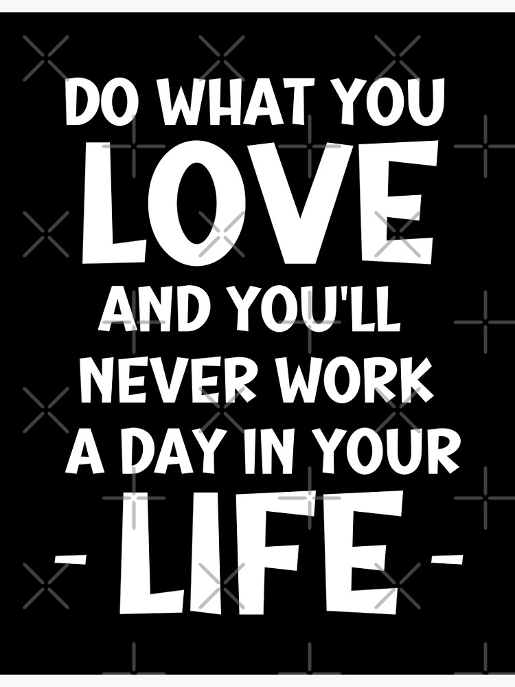 "Do What You Love And You