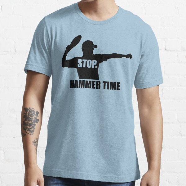 Stop. Hammer Time Essential T-Shirt