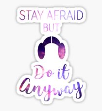 Stay Afraid, But Do It Anyway - Carrie Fisher Sticker