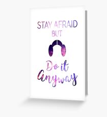 Stay Afraid, But Do It Anyway - Carrie Fisher Greeting Card